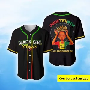 Black Girl Magic Juneteenth is my Independence day African Baseball Tee Jersey Shirts 3D
